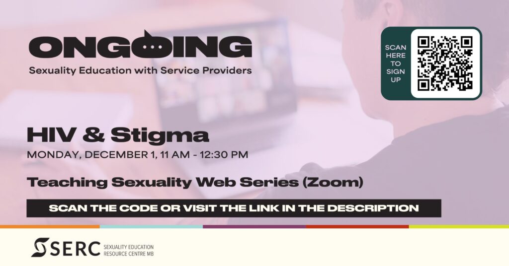 Ongoing: Sexuality Education with Service Providers HIV & Stigma Monday, December 1, 11 am - 12:30 pm Scan the code or visit the link in the description SERC, Sexuality Education Resource Centre 