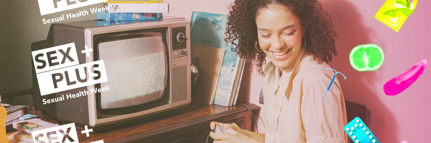 A femme person with curly hair and a pink shirt sitting in front of a vintage tv holding a vintage video game controller. There are cartoon images of condoms, an eggplant, and IUD, and other sexual health related images. There is the logo for Sex Plus Week with text underneath that says Sexual Health Week. 