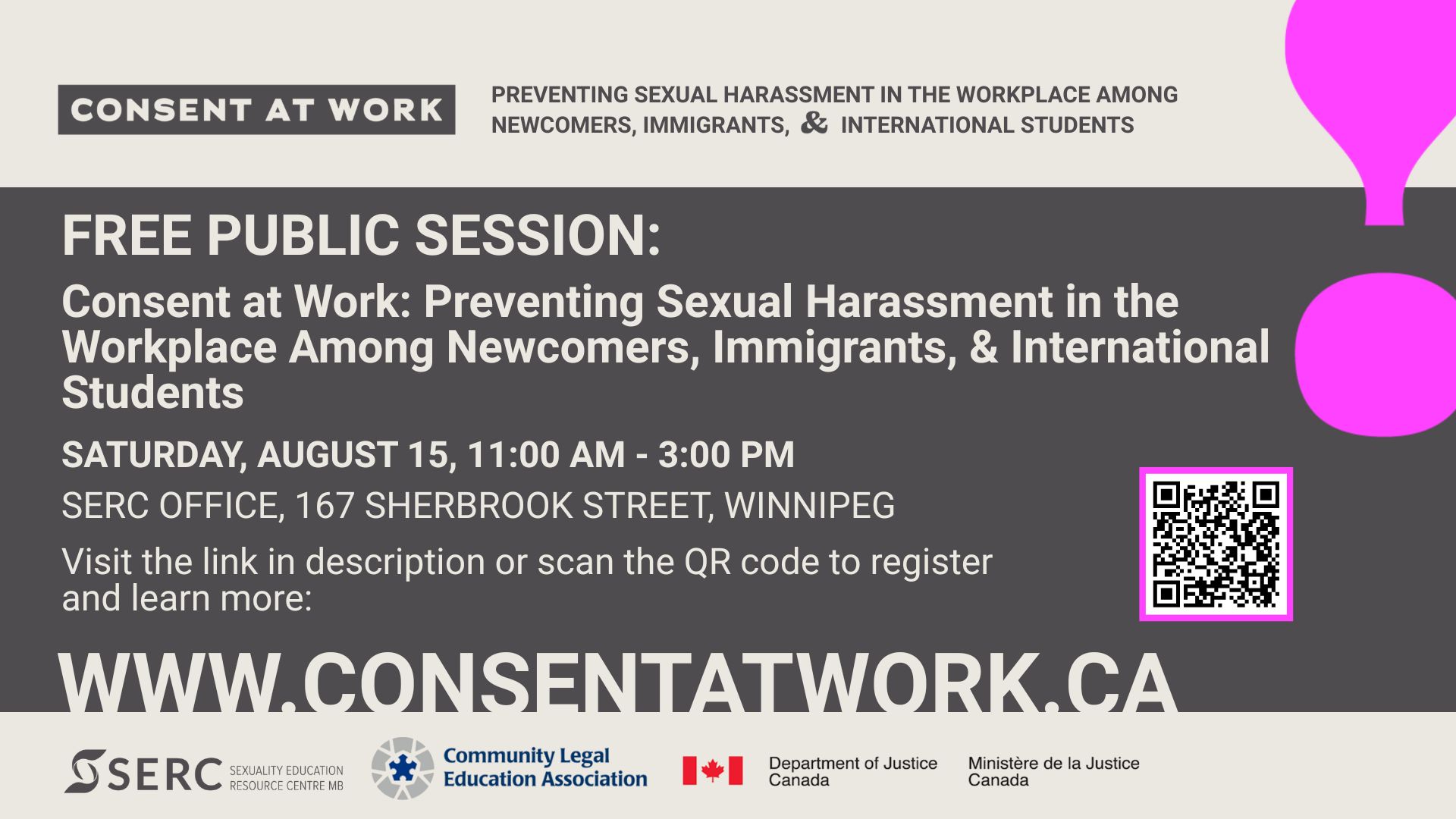 Consent at Work: Preventing Sexual Harassment in the Workplace Among Newcomers, Immigrants, & International Students

Free Public Session

Consent at Work: Preventing Sexual Harassment in the Workplace Among Newcomers, Immigrants, and International Students

Saturday, August 15, 11:00 am - 3:00 pm 
SERC Winnipeg Office, 167 Sherbrook Street, Winnipeg

Visit the link in our bio or scan the QR code to register and learn more: 

(there is a QR code). 

www.ConsentAtWork.ca 

