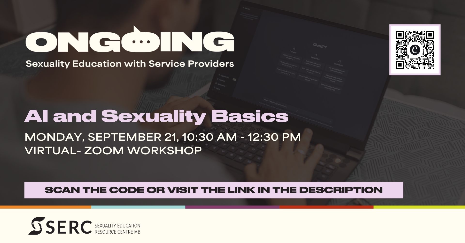 Ongoing: Sexuality Education with Service Providers AI and Sexuality Basics Monday, September 21, 10:30 - 12:30 pm Virtual- Zoom workshop Scan the code or visit the link in the description SERC, Sexuality Education Resource Centre MB